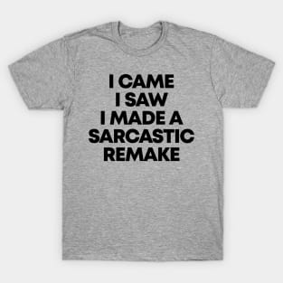 I Came I Saw I Made A Sarcastic Remake Ver.2 - Funny Sarcasm T-Shirt